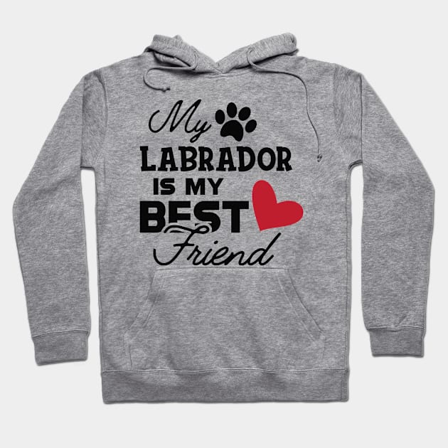 Labrador Dog - My labrador is my best friend Hoodie by KC Happy Shop